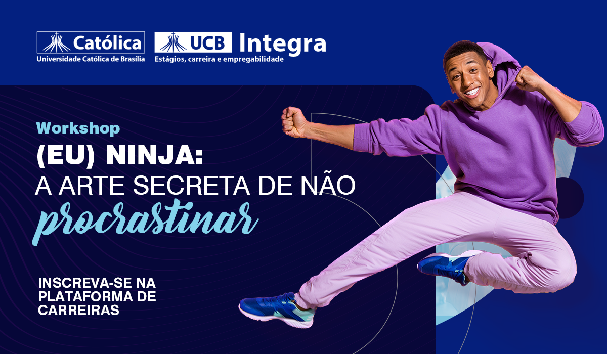 UCB e EAD - WORKSHOP - PLATAFORMA DE CARREIRAS EU NINJA EVENTOS